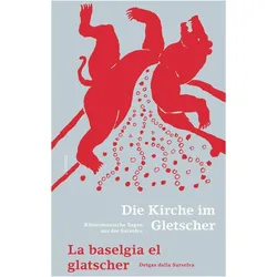 Die Kirche im Gletscher / La baselgia el glatscher, Belletristik von Steivan Liun Könz