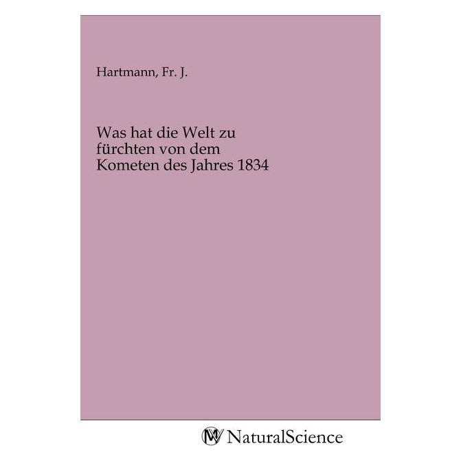 MV-NaturalScience Was hat die Welt zu fürchten von dem Kometen des Jahres 1834 (Deutsch, Softcover) (56151120)