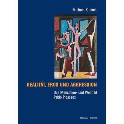 Das Menschen- und Weltbild Pablo Picassos, Gebundene Ausgabe von Michael Kausch, Schnell & Steiner, 978-3-7954-3882-1
