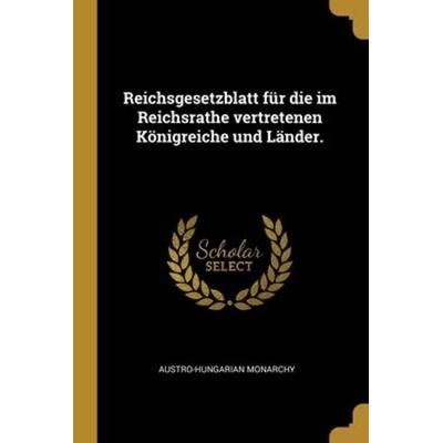 Reichsgesetzblatt für die im Reichsrathe vertretenen Königreiche und Länder., Taschenbuch von Austro-Hungarian Monarchy, Creative Media Partners, LLC,