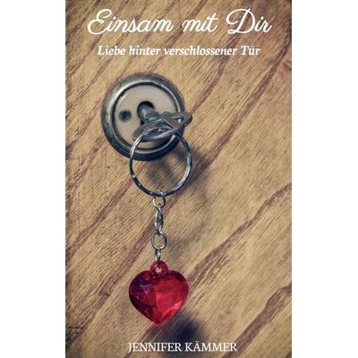 Einsam mit Dir, Taschenbuch von Jennifer Kämmer, Tredition, 978-3-7345-2459-2