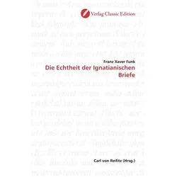 Die Echtheit der Ignatianischen Briefe, Fachbücher von Franz Xaver Funk