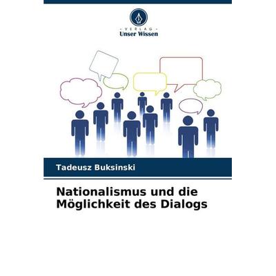 Nationalismus und die Möglichkeit des Dialogs, Taschenbuch von Tadeusz Buksinski, Verlag Unser Wissen, 978-620-7-39201-8