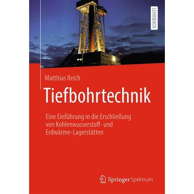 Tiefbohrtechnik, Gebundene Ausgabe von Matthias Reich, Springer Berlin, 978-3-662-70634-3
