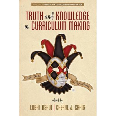 Truth and Knowledge in Curriculum Making, Taschenbuch von , Information Age Publishing, 978-1-64802-326-2
