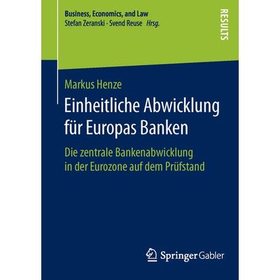 Einheitliche Abwicklung für Europas Banken, Taschenbuch von Markus Henze, Springer Fachmedien Wiesbaden GmbH, 978-3-658-11977-5