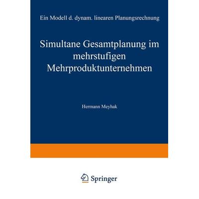 Simultane Gesamtplanung im mehrstufigen Mehrproduktunternehmen, Taschenbuch von Hermann Meyhak, Betriebswirtschaftlicher Verlag Gabler,