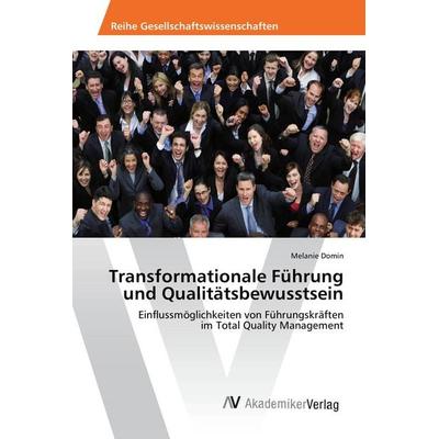 Transformationale Führung und Qualitätsbewusstsein, Taschenbuch von Melanie Domin, AV Akademikerverlag, 978-3-639-84100-8