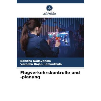 Flugverkehrskontrolle und -planung, Taschenbuch von Babitha Kodavandla,Varadha Rajan Samanthula, Verlag Unser Wissen, 978-620-4-70164-6