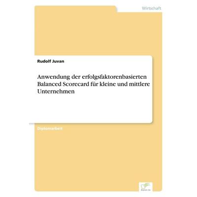 Anwendung der erfolgsfaktorenbasierten Balanced Scorecard für kleine und mittlere Unternehmen, Taschenbuch von Rudolf Juvan, GRIN, 978-3-8386-3070-0