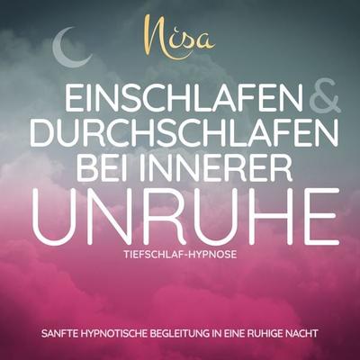 Tiefschlaf-Hypnose - Einschlafen & Durchschlafen bei innerer Unruhe - Nisa Mondin, Audio, 4070169100176