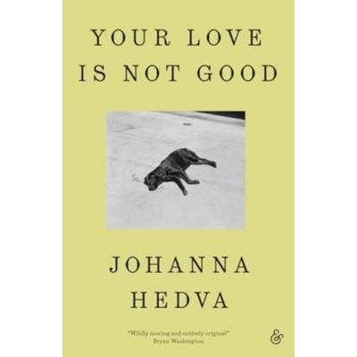 Your Love Is Not Good paperback, Taschenbuch von Johanna Hedva, BookSource, 978-1-916751-22-4
