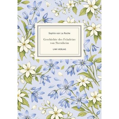 Sophie von La Roche: Geschichte des Fräuleins von Sternheim. Vollständige Neuausgabe, Gebundene Ausgabe von Sophie La Roche, Liwi Literatur- Und