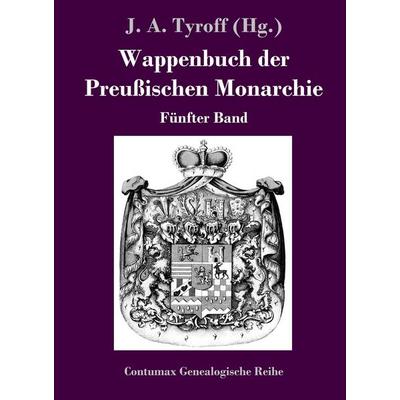 Wappenbuch der Preußischen Monarchie, Gebundene Ausgabe von , BoD - Books on Demand, 978-3-8430-7060-7
