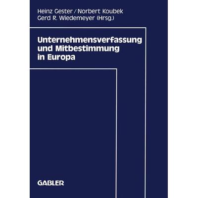 Unternehmensverfassung und Mitbestimmung in Europa, Taschenbuch von Heinz Gester, Betriebswirtschaftlicher Verlag Gabler, 978-3-409-13850-5