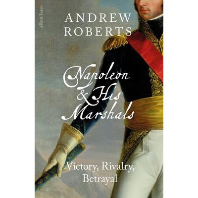 Napoleon and his Marshals, Gebundene Ausgabe von Andrew Roberts, Penguin Books Ltd, 978-0-241-71135-4