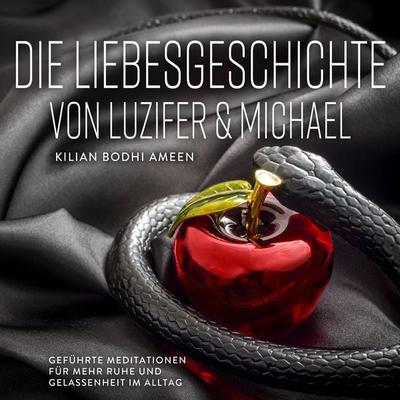 Die Liebesgeschichte von Luzifer und Michael - Kilian Bodhi Ameen, Audio, 4061707134876