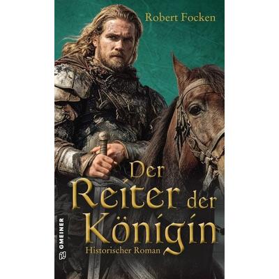 Der Reiter der Königin, Taschenbuch von Robert Focken, Gmeiner-Verlag, 978-3-8392-8147-5
