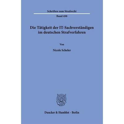 Die Tätigkeit der IT-Sachverständigen im deutschen Strafverfahren, Taschenbuch von Nicole Scheler, Duncker & Humblot, 978-3-428-19431-5