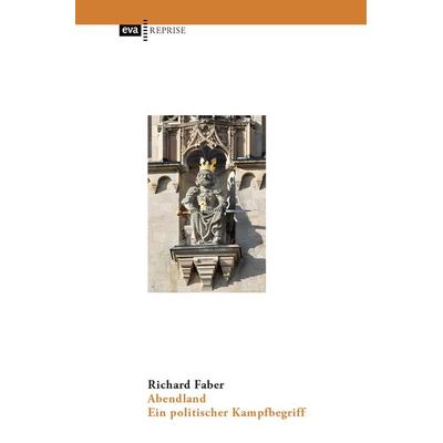 Abendland, Taschenbuch von Richard Faber, CEP Europäische Verlagsanstalt, 978-3-86393-096-7