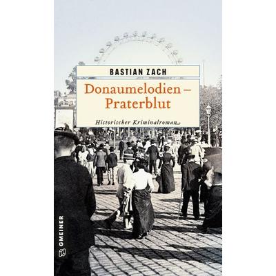Donaumelodien - Praterblut, Taschenbuch von Bastian Zach, Gmeiner-Verlag, 978-3-8392-2650-6