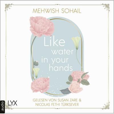 Like Water in Your Hands - Like This, Teil 1 - Mehwish Sohail, Audio, 9783966351560