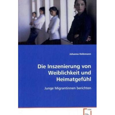 Heilemann Johanna: Die Inszenierung von Weiblichkeit und Hei, Taschenbuch von Johanna Heilemann, VDM, 978-3-8364-6076-7