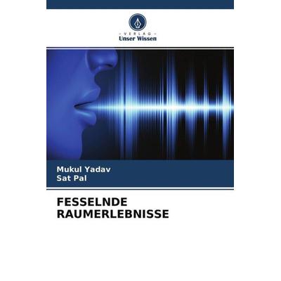 FESSELNDE RAUMERLEBNISSE, Taschenbuch von Mukul Yadav,Sat Pal, Verlag Unser Wissen, 978-620-4-76195-4