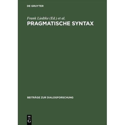 Pragmatische Syntax, Gebundene Ausgabe von Frank Liedtke,Franz Hundsnurscher, De Gruyter, 978-3-484-75023-4