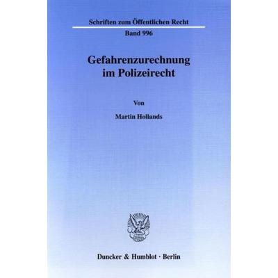 Gefahrenzurechnung im Polizeirecht., Taschenbuch von Martin Hollands, Duncker & Humblot, 978-3-428-11780-2