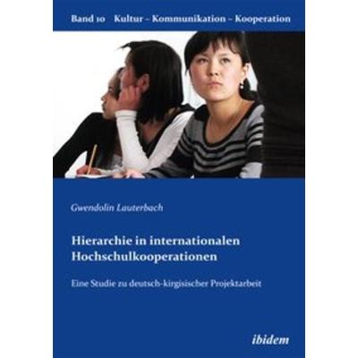 Hierarchie in internationalen Hochschulkooperationen, Taschenbuch von Gwendolin Lauterbach, Ibidem, 978-3-8382-0392-8