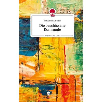 Die beschissene Kommode. Life is a Story - story.one, Gebundene Ausgabe von Benjamin Lindner, Story.one publishing, 978-3-7108-7877-0