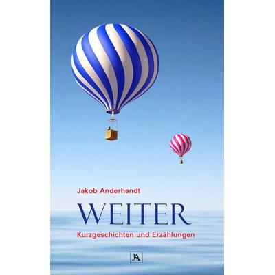 Weiter, Taschenbuch von Jakob Anderhandt, BoD – Books on Demand, 978-3-7347-7415-7