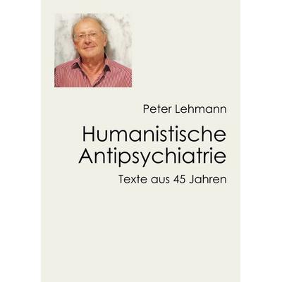 Humanistische Antipsychiatrie, Taschenbuch von Peter Lehmann, Antipsychiatrieverlag, 978-3-910546-24-0