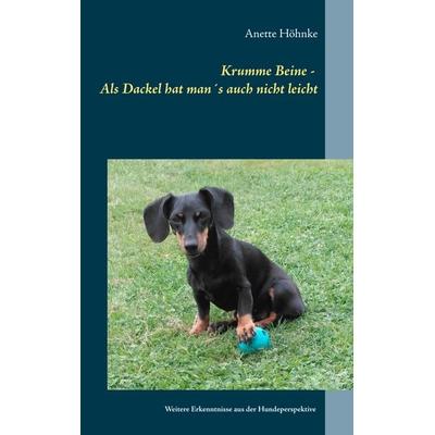Krumme Beine - Als Dackel hat man´s auch nicht leicht, Taschenbuch von Anette Höhnke, BoD – Books on Demand, 978-3-7528-0983-1