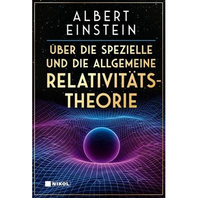 Über die spezielle und die allgemeine Relativitätstheorie, Gebundene Ausgabe von Albert Einstein, Nikol, 978-3-690-43037-1