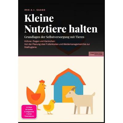 Kleine Nutztiere halten: Grundlagen der Selbstversorgung mit Tieren, Taschenbuch von Iris A.I. Saage, Epubli, 978-3-565-55683-0