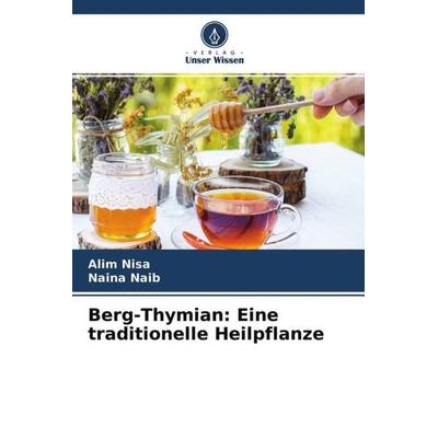 Berg-Thymian: Eine traditionelle Heilpflanze, Taschenbuch von Alim Nisa,Naina Naib, Verlag Unser Wissen, 978-620-4-58101-9