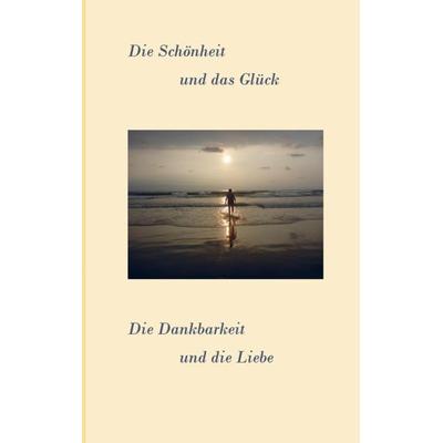 Bernd Bumüller: Schönheit und das Glück. Die Dankbarkeit und, Taschenbuch von Bernd Bumüller, Mybestseller, 978-94-6342-382-3