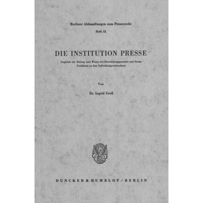 Die Institution Presse., Taschenbuch von Ingrid Gross, Duncker & Humblot, 978-3-428-02505-3