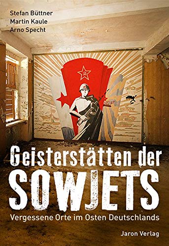 Martin Kaule - Geisterstätten der Sowjets: Vergessene Orte im Osten Deutschlands - Preis vom 13.10.2026 19:28:25 h