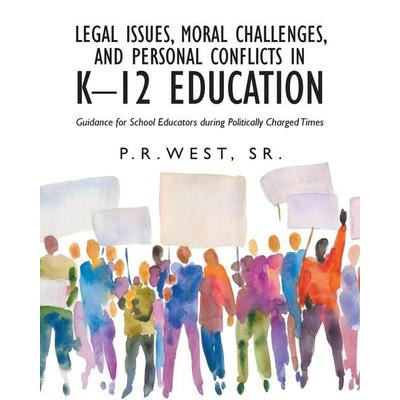 Legal Issues, Moral Challenges, and Personal Conflicts in K-12 Education, Taschenbuch von P. R. West Sr., Fulton Books
