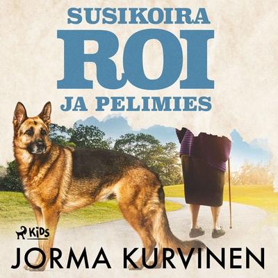 Susikoira Roi ja pelimies - Jorma Kurvinen, Audio, 9788728492710