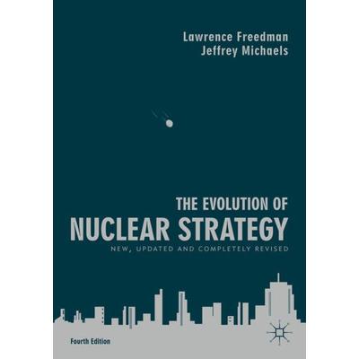 The Evolution of Nuclear Strategy, Taschenbuch von Lawrence Freedman,Jeffrey Michaels, Palgrave Macmillan UK, 978-1-137-57349-0