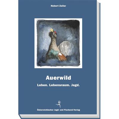 Auerwild, Gebundene Ausgabe von Hubert Zeiler, Österreichischer Jagd- u. Fischerei-Vlg, 978-3-85208-025-3