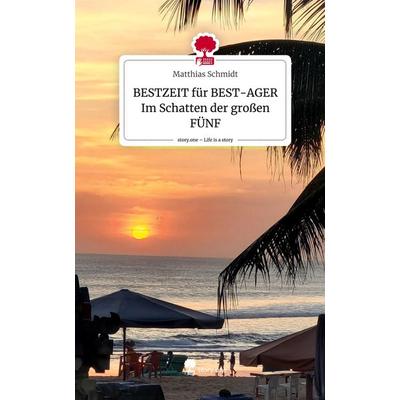BESTZEIT für BEST-AGER Im Schatten der großen FÜNF. Life is a Story - story.one, Gebundene Ausgabe von Matthias Schmidt, Story.one publishing,