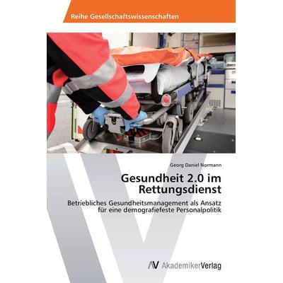 Gesundheit 2.0 im Rettungsdienst, Taschenbuch von Georg Daniel Normann, AV Akademikerverlag, 978-3-639-72819-4