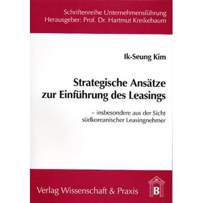 Strategische Ansätze zur Einführung des Leasings., Taschenbuch von Ik-Seung Kim, Verlag Wissenschaft & Praxis, 978-3-89673-172-2