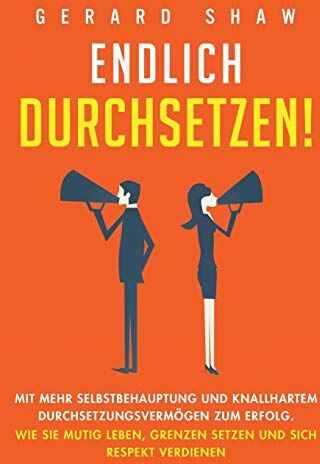 Gerard Shaw - Endlich durchsetzen!: Mit mehr Selbstbehauptung und knallhartem Durchsetzungsvermögen zum Erfolg. Wie Sie mutig leben, Grenzen setzen und sich Respekt verdienen - Preis vom 30.09.2026 09:01:18 h