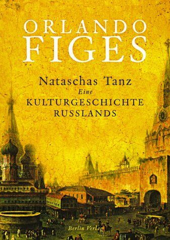 Orlando Figes - Nataschas Tanz: Kulturgesch. Rußlands: Eine Kulturgeschichte Russlands - Preis vom 13.10.2026 11:25:28 h